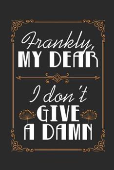 Paperback Frankly, My Dear I Don't Give A Damn: Blank Lined Journal 6 x 9 In, 120 Pages Book