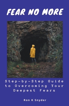 Paperback Fear No More: Step-by-Step Guide to Overcoming Your Deepest Fears Book