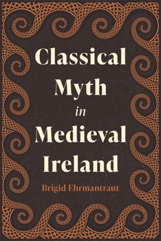 Hardcover Classical Myth in Medieval Ireland Book