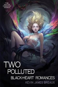 Two Polluted Black-Heart Romances - Book #2 of the Water Kingdom
