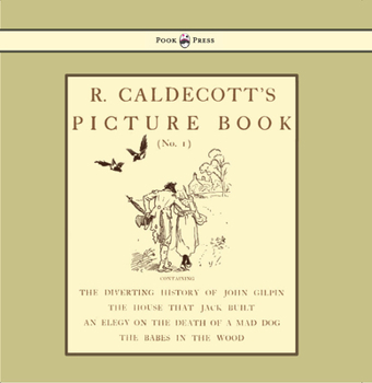 Hardcover R. Caldecott's Picture Book - No. 1 - Containing the Diverting History of John Gilpin, the House That Jack Built, an Elegy on the Death of a Mad Dog, Book