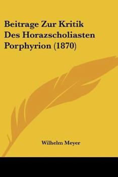 Paperback Beitrage Zur Kritik Des Horazscholiasten Porphyrion (1870) [German] Book