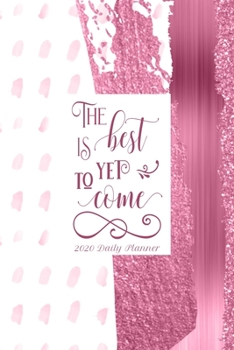 The Best is Yet To Come 2020 Daily Planner: Monthly Personal Organizer With Motivational Quotes Daily Agenda & Appointment Book with Note Pages (Pink & White)