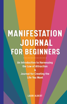 Paperback Manifestation Journal for Beginners: An Introduction to Harnessing the Law of Attraction & Journal for Creating the Life You Want Book