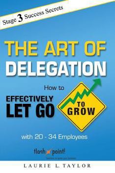 Paperback The Art of Delegation: How to Effectively Let Go to Grow with 20-34 Employees Book