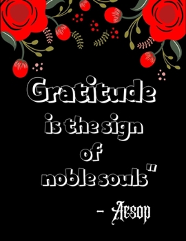 Paperback Gratitude is the sign of noble souls" - Aesop: A 52 Week Guide To Cultivate An Attitude Of Gratitude: Gratitude ... ... Find happiness & peach in 5 mi Book