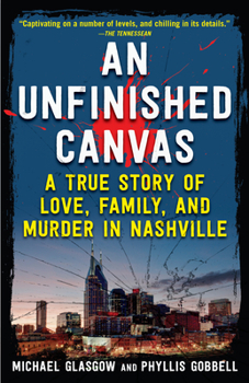 Paperback An Unfinished Canvas: A True Story of Love, Family, and Murder in Nashville Book