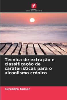 Paperback Técnica de extração e classificação de caraterísticas para o alcoolismo crónico [Portuguese] Book