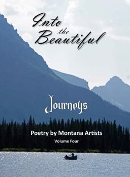 Paperback Into the Beautiful: Journeys: Poetry by Montana Artists Book