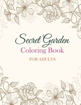 Paperback Secret Garden Coloring Book For Adults: Secret Garden Coloring Book For Adults, mindfulness coloring Book