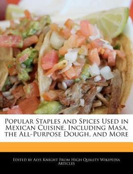 Popular Staples and Spices Used in Mexican Cuisine, Including Masa, the All-Purpose Dough, and More
