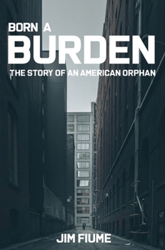 Hardcover Born A Burden: The Story of an American Orphan Book