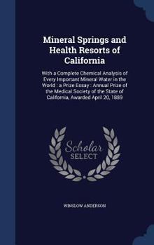 Hardcover Mineral Springs and Health Resorts of California: With a Complete Chemical Analysis of Every Important Mineral Water in the World: A Prize Essay: Annu Book