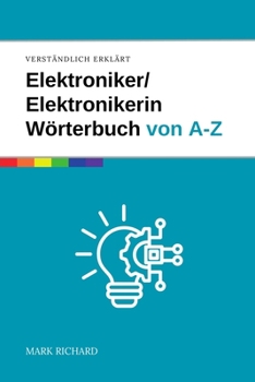 Paperback Elektroniker / Elektronikerin - Wörterbuch für Ausbildung und Praxis: Das umfassende Nachschlagewerk für angehende Fachkräfte in der Elektronik [German] Book