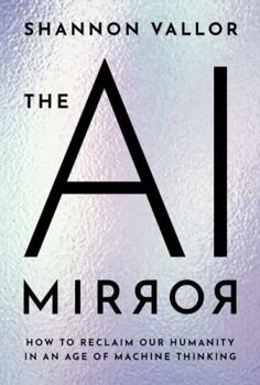 Hardcover The AI Mirror: How to Reclaim Our Humanity in an Age of Machine Thinking Book