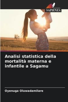Analisi statistica della mortalità materna e infantile a Sagamu (Italian Edition)