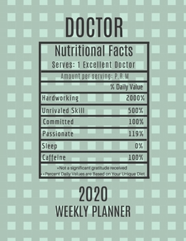 Doctor Weekly Planner 2020 - Nutritional Facts: Doctor Gift Idea For Men & Women | Weekly Planner Appointment Book Agenda Nutritional Info | To Do List & Notes Sections | Calendar Views