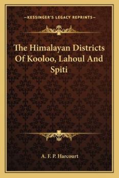 Paperback The Himalayan Districts Of Kooloo, Lahoul And Spiti Book
