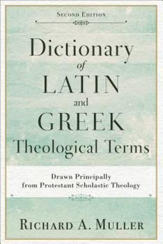 Paperback Dictionary of Latin and Greek Theological Terms: Drawn Principally from Protestant Scholastic Theology Book