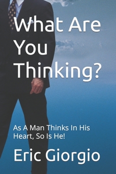 Paperback What Are You Thinking?: As A Man Thinks In His Heart, So Is He! Book