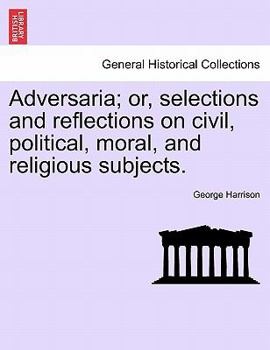 Paperback Adversaria; Or, Selections and Reflections on Civil, Political, Moral, and Religious Subjects. Book