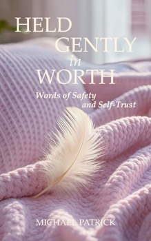 Held Gently in Worth: Words of Safety and Self-Trust
