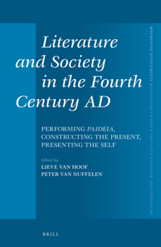 Hardcover Literature and Society in the Fourth Century AD: Performing Paideia, Constructing the Present, Presenting the Self Book