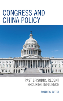 Hardcover Congress and China Policy: Past Episodic, Recent Enduring Influence Book