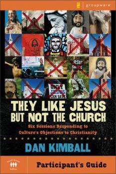 Paperback They Like Jesus But Not the Church Bible Study Participant's Guide: Six Sessions Responding to Culture's Objections to Christianity Book