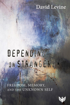 Paperback Depending on Strangers: Freedom, Memory, and the Unknown Self Book