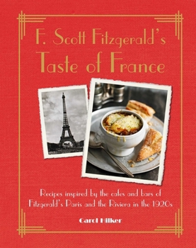 Hardcover F. Scott Fitzgerald's Taste of France: Recipes Inspired by the Cafés and Bars of Fitzgerald's Paris and the Riviera in the 1920s Book