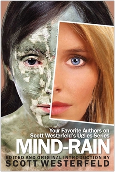 Mind-Rain:Your Favorite Authors on Scott Westerfeld's Uglies Series - Book  of the Uglies