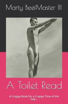 A Toilet Read : A Crappy Book for a Crappy Time of the Day...
