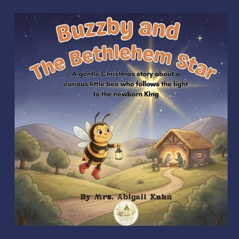 Buzzby and the Bethlehem Star: A gentle Christmas story about a curious little bee who follows the light to the newborn King (The Clover Meadow Adventures)