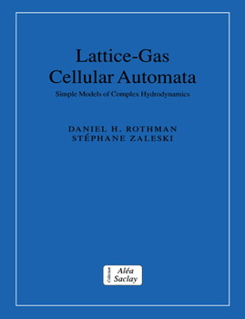 Lattice-Gas Cellular Automata: Simple Models of Complex Hydrodynamics (Collection Alea-Saclay: Monographs and Texts in Statistical Physics) - Book  of the Collection Alea-Saclay: Monographs and Texts in Statistical Physics