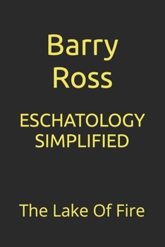 Paperback Eschatology Simplified: The Lake Of Fire Book