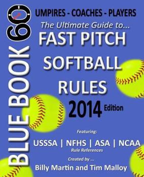 Paperback Blue Book 60 - Fast Pitch Softball - 2014: The Ultimate Guide to (NCAA - Nfhs - Asa - Usssa) Fast Pitch Softball Rules Book