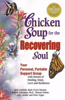 Paperback Chicken Soup for the Recovering Soul: Your Personal, Portable Support Group With Stories of Healing, Hope, Love and Resilience (Chicken Soup for the Soul) Book