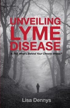 Paperback Unveiling Lyme Disease: Is This What's Behind Your Chronic Illness? Book