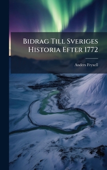 Bidrag Till Sveriges Historia Efter 1772 (Swedish Edition)