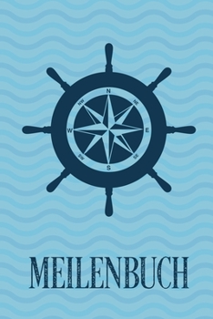 Meilenbuch: Logbuch für alle Segler oder Yacht, Sportboot, Schiff, Segelboot, Segelyacht Besitzer. Zum Nachweis der geleisteten Seemeilen für den SKS, ... Geschenk oder Geschenkidee (German Edition)