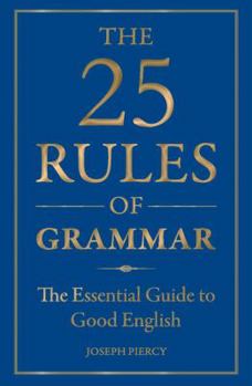 Hardcover The 25 Rules of Grammar: The Essential Guide to Good English Book