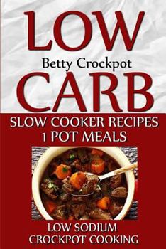 Paperback Low Carb Slow Cooker Recipes - 1 Pot Meals - Low Sodium - Crockpot Cooking Book