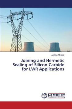 Paperback Joining and Hermetic Sealing of Silicon Carbide for Lwr Applications Book