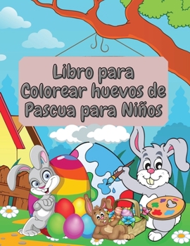 Libro para Colorear huevos de Pascua para Niños: Increíble y divertido libro para colorear de Pascua para niños pequeños y preescolares - Niño y Niña Edades 1-4, 2-5, 4-8
