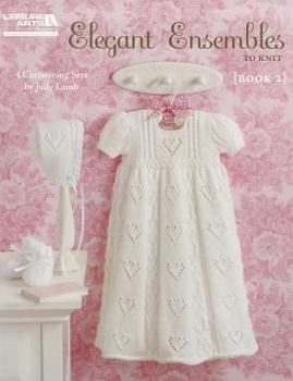 Paperback Elegant Ensembles to Knit (Book 2): 4 Christening Sets Book