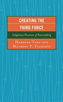 Paperback Creating the Third Force: Indigenous Processes of Peacemaking Book