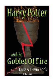 Paperback Harry Potter and the Goblet of Fire: Unoficial Quiz & Trivia Book: Test Your Knowledge in this Fun Interactive Quiz & Trivia Book Based on the Best Se Book