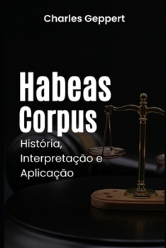 Paperback Habeas Corpus: História, Interpretação e Aplicação [Portuguese] Book