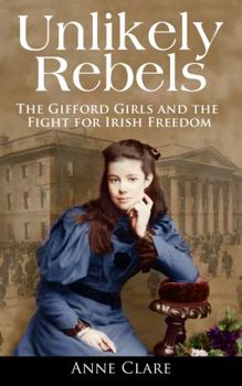 Paperback Unlikely Rebels: The Gifford Girls and the Fight for Irish Freedom Book